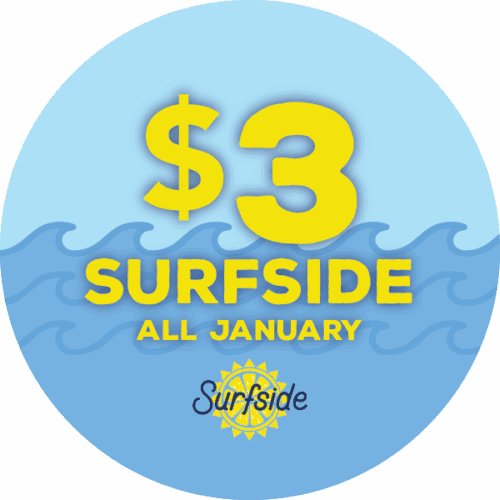 $3 SURFSIDE DRINKS ALL JANUARY